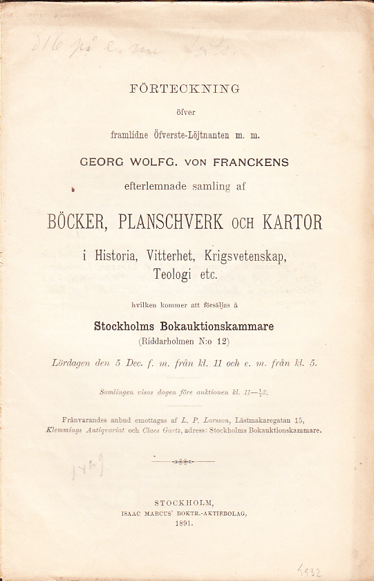 Förteckning öfver framlidne Öfverste-löjtnanten m.m. Georg Wolfg. von Franckens efterlemnade samling af Böcker, Planschverk och Kartor i Historia, Vitterhet, Romaner, Krigsvetenskap, Teologi etc. hvilken kommer att försäljas å Stockholms Bokauktionskammare (Riddarholmen N:o 12). Lördagen den 5 Dec. ...