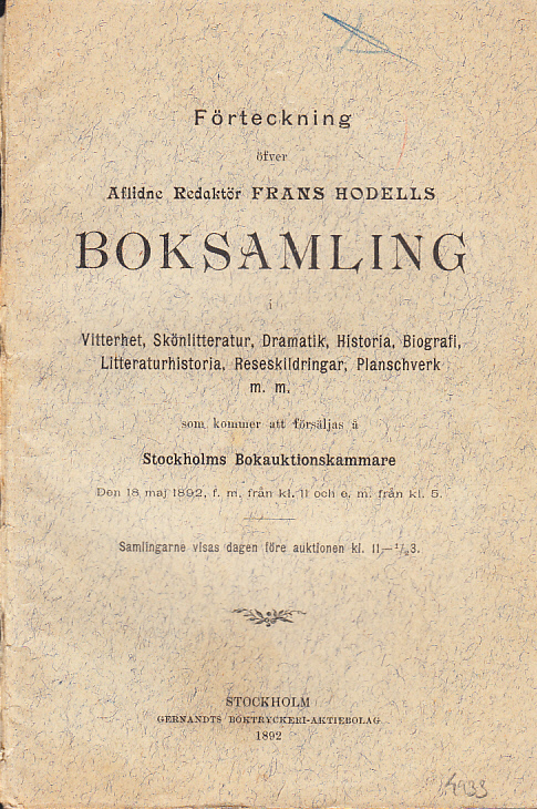 Förteckning öfver aflidne Redaktör Frans Hodells boksamling i Vitterhet, Skönlitteratur, Dramatik, Historia, Biografi, Litteraturhistoria, Reseskildringar, Planschverk m.m. som kommer att försäljas å Stockholms Bokauktionskammare. Den 18 maj ... [= omslagstitel].