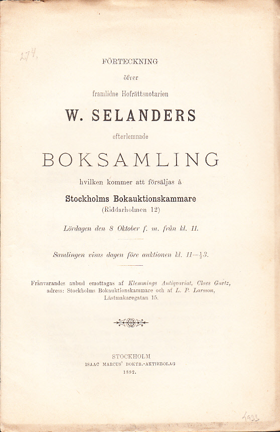 Förteckning öfver framlidne Hofrättsnotarien W. Selanders efterlemnade boksamling hvilken kommer att försäljas å Stockholms Bokauktionskammare (Riddarholmen N:o 12). Lördagen den 8 oktober ...