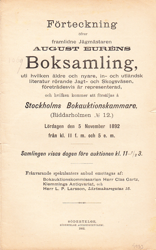 Förteckning öfver framlidne Jägmästaren August Euréns boksamling, uti hvilken äldre och nyare, in- och utländsk literatur rörande Jagt- och Skogsväsen, företrädesvis är representerad, och hvilken kommer att försäljas å Stockholms Bokauktionskammare (Riddarholmen N:o 12). Lördagen den 5 november 1892 ...