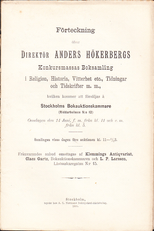 Förteckning öfver Direktör Anders Hökerbergs konkursmassas boksamling i Religion, Historia, Vitterhet etc., Tidningar och Tidskrifter m.m. hvilken kommer att försäljas å Stockholms Bokauktionskammare (Riddarholmen N:o 12). Onsdagen den 14 juni ...