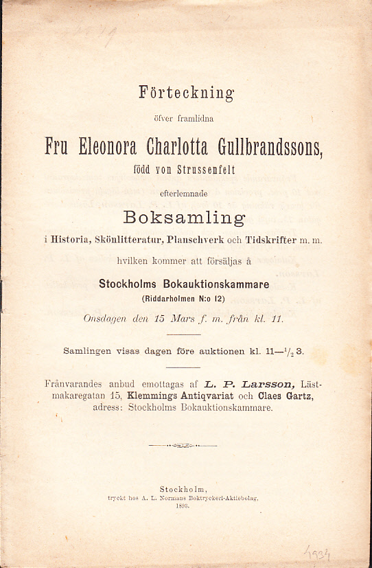 Förteckning öfver framlidna Fru Eleonora Charlotta Gullbrandssons, född von Strussenfelt efterlemnade boksamling i Historia, Skönlitteratur, Planschverk och Tidskrifter m.m. hvilken kommer att försäljas å Stockholms Bokauktionskammare (Riddarholmen N:o 12). Onsdagen den 15 mars ...