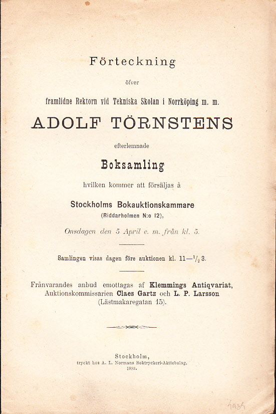 Förteckning öfver framlidne Rektorn vid Tekniska Skolan i Norrköping m.m. Adolf Törnstens efterlemnade boksamling hvilken kommer att försäljas å Stockholms Bokauktionskammare (Riddarholmen N:o 12). Onsdagen den 5 april ...
