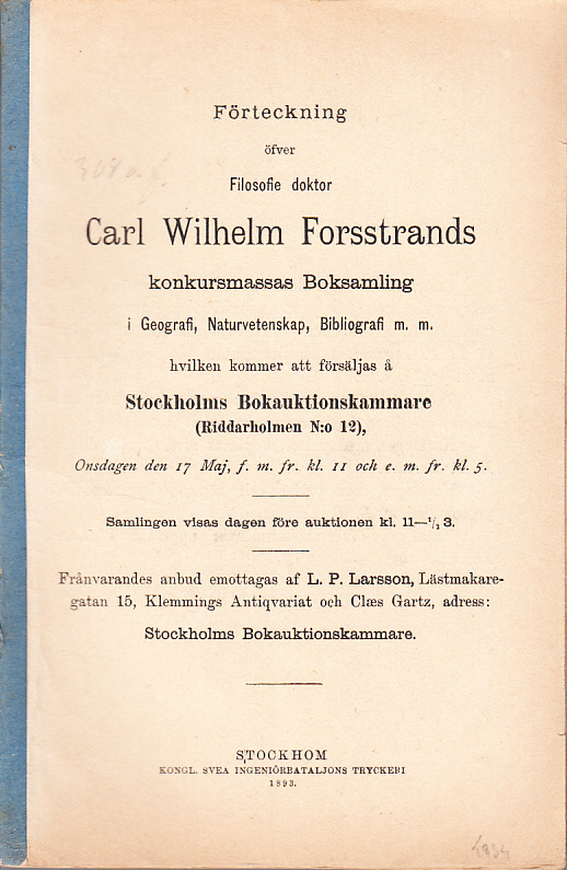 Förteckning öfver Filosofie doktor Carl Wilhelm Forsstrands konkursmassas boksamling i Geografi, Naturvetenskap, Bibliografi m.m. hvilken kommer att försäljas å Stockholms Bokauktionskammare (Riddarholmen N:o 12). Onsdagen den 17 maj 1893 ...