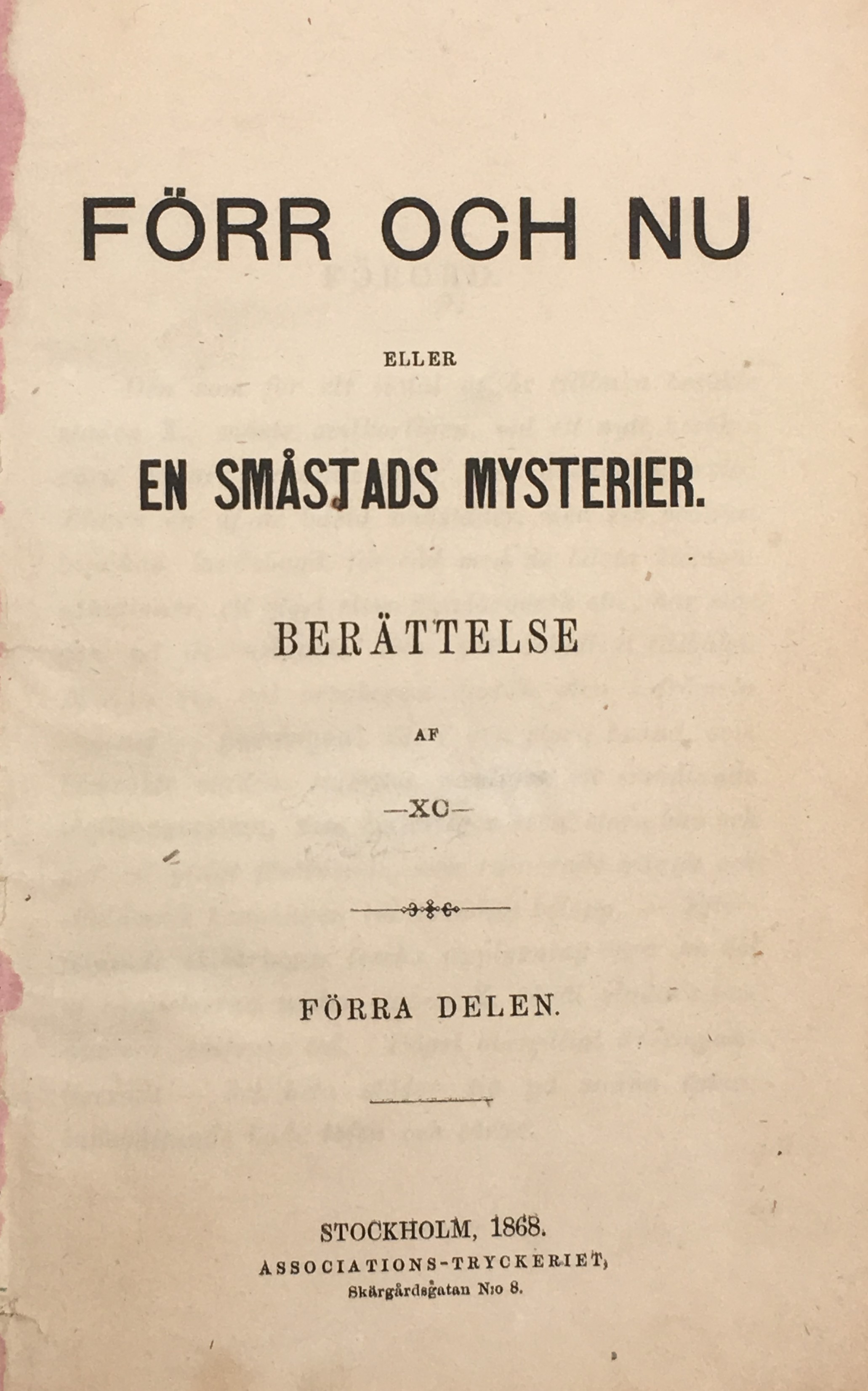 Förr och nu eller en småstads mysterier. Berättelse af -XC-. Förra delen. [... Sednare delen].
