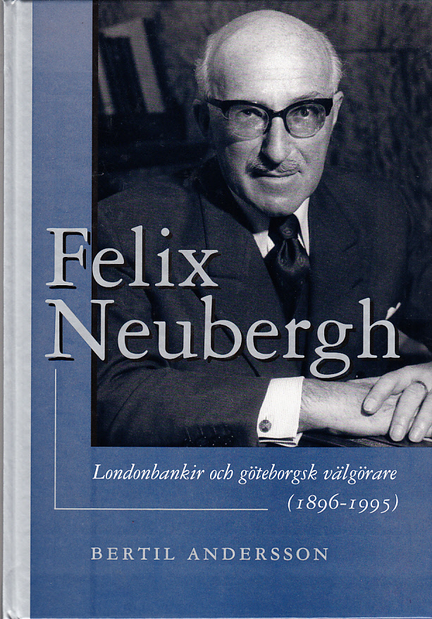 Felix Neubergh. Londonbankir och göteborgsk välgörare (1896-1995). [Utg. av Dr Felix Neuberghs stiftelse].