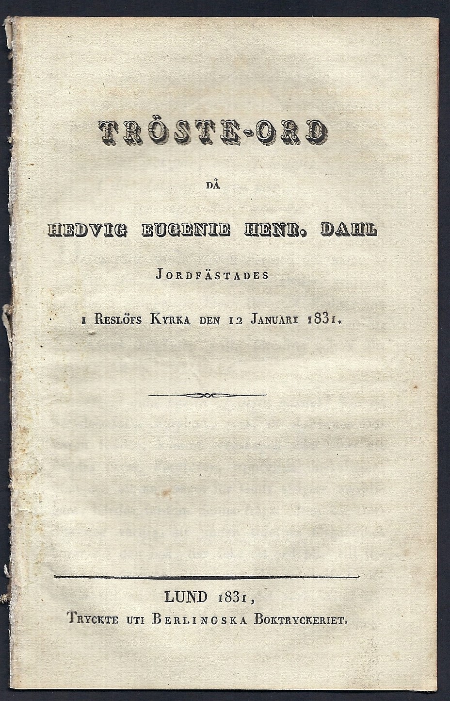 Tröste-ord då Hedvig Eugenie Henr. Dahl. jordfästades i Reslöfs kyrka den 12 januari 1831.