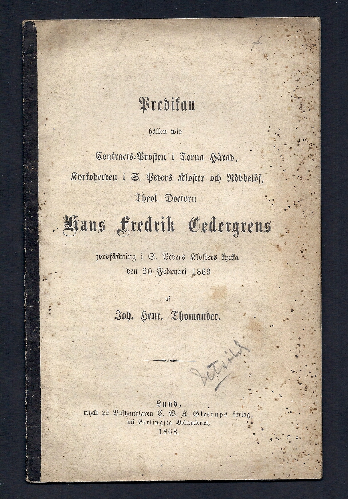 Predikan hållen wid contracts-prosten i Torna härad, kyrkoherden i S. Peders kloster och Nöbbelöf, theol. doctorn Hans Fredrik Cedergrens jordfästning i S.Peders kyrka den 20 februari 1863.