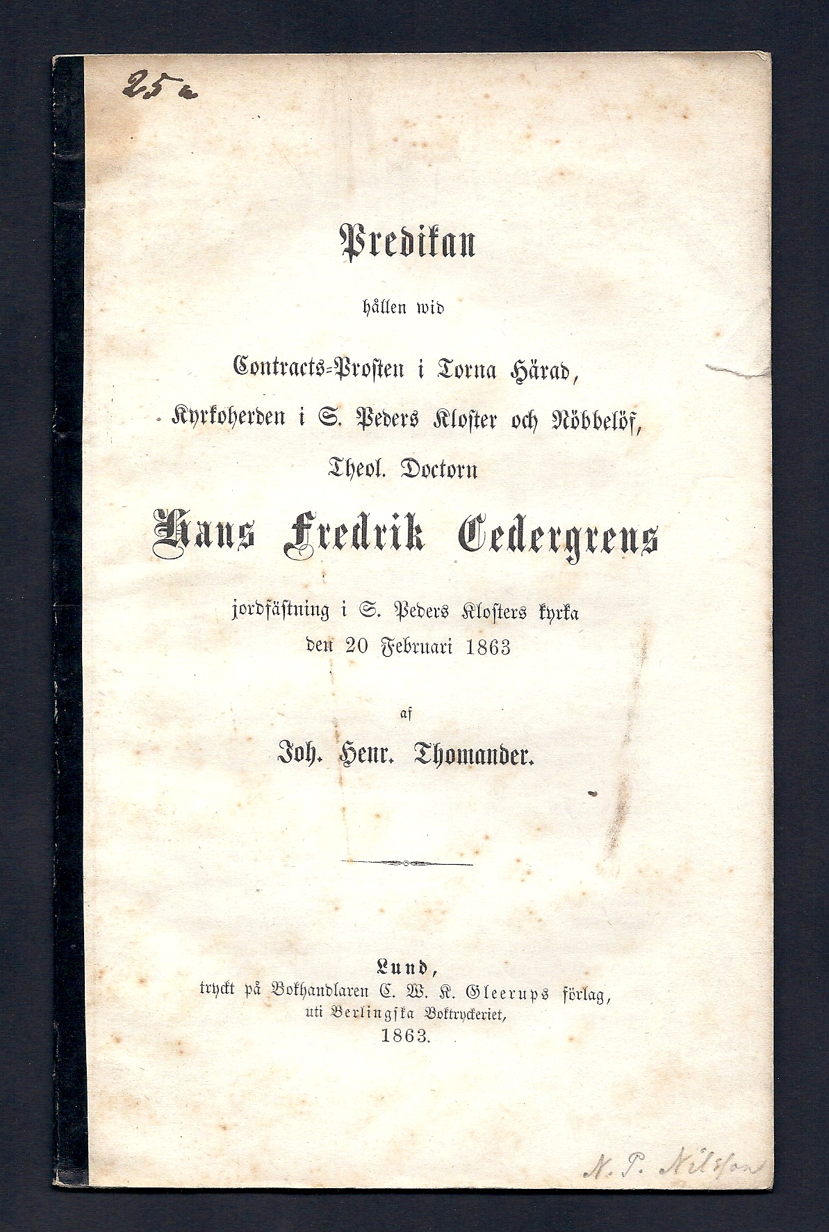 Predikan hållen wid contracts-prosten i Torna härad, kyrkoherden i S. Peders kloster och Nöbbelöf, theol. doctorn Hans Fredrik Cedergrens jordfästning i S.Peders kyrka den 20 februari 1863.
