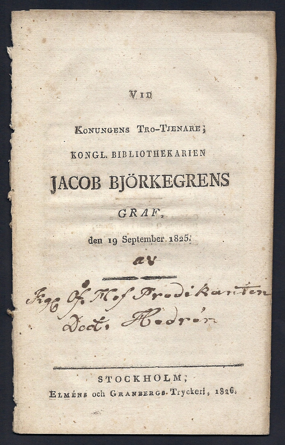 Vid konungens tro-tjenare; kongl. bibliothekarien Jacob Björkegrens graf, den 19 september 1825.