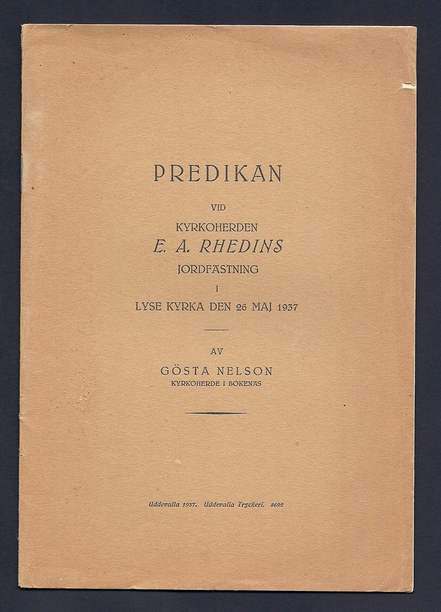 Predikan vid kyrkoherden E. A. Rhedins jordfästning i Lyse kyrka den 26 maj 1937. Av Gösta Nelson, kyrkoherde i Bokenäs.