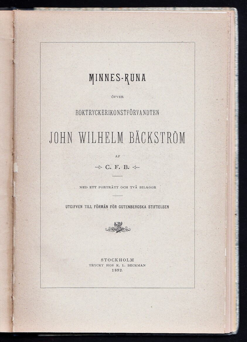 Minnes-runa öfver boktryckerikonstförvandten John Wilhelm Bäckström af C.F.B. Med ett porträtt och två bilagor. Utgifven till förmån för Gutenbergska stiftelsen.