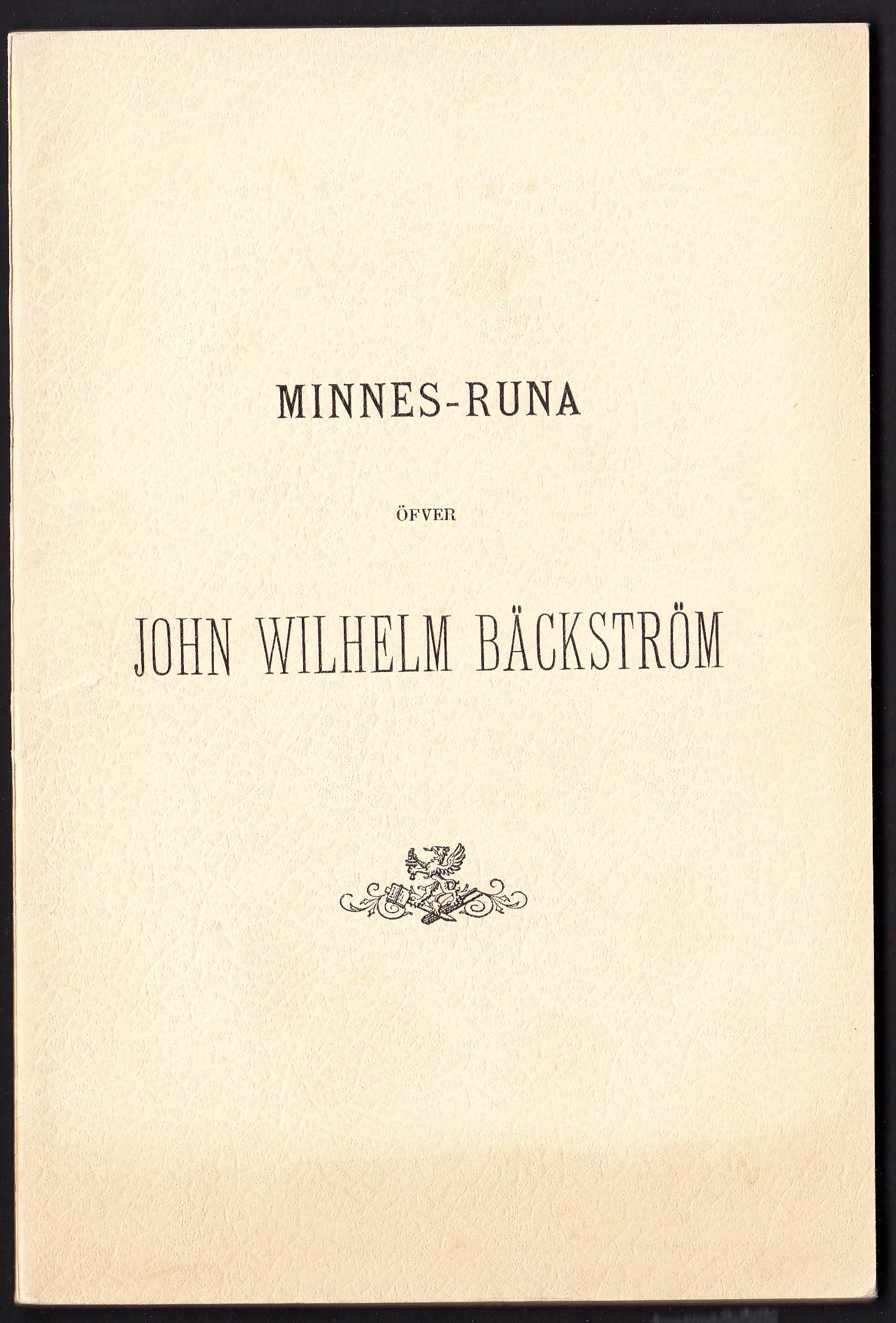 Minnes-runa öfver boktryckerikonstförvandten John Wilhelm Bäckström af C.F.B. Med ett porträtt och två bilagor. Utgifven till förmån för Gutenbergska stiftelsen.