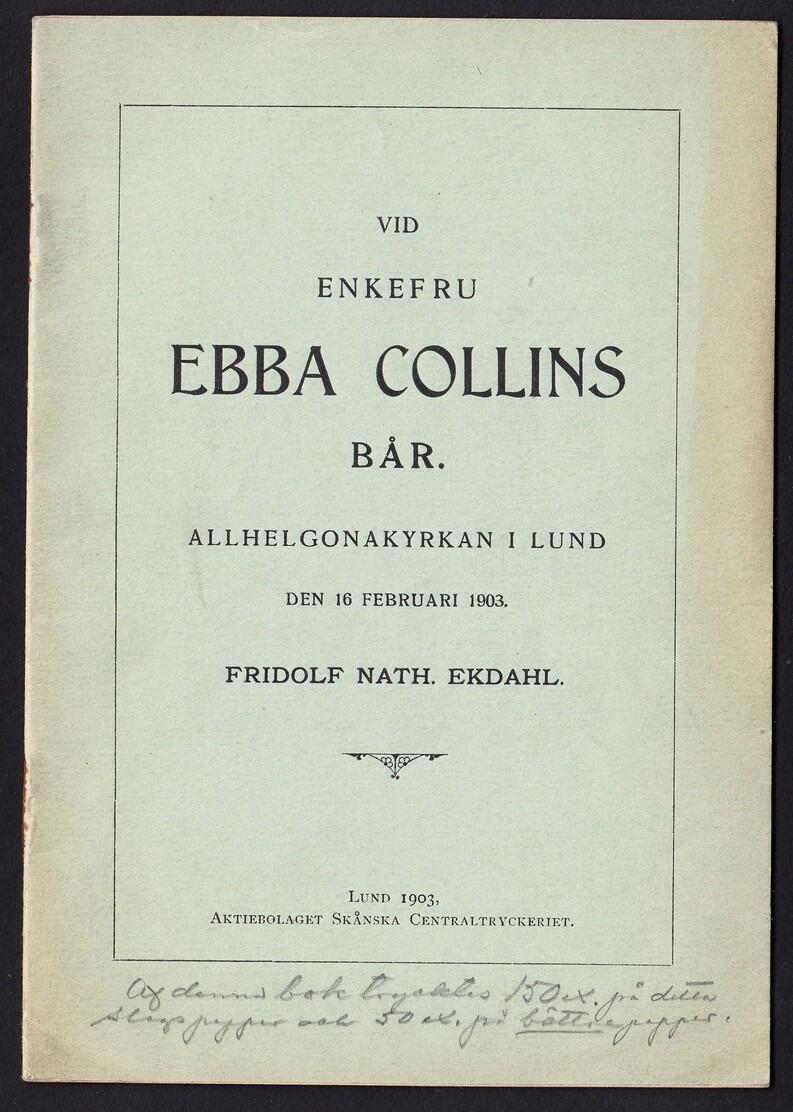 Vid enkefru Ebba Collins bår. Allhelgonakyrkan i Lund den 16 Febr. 1903.