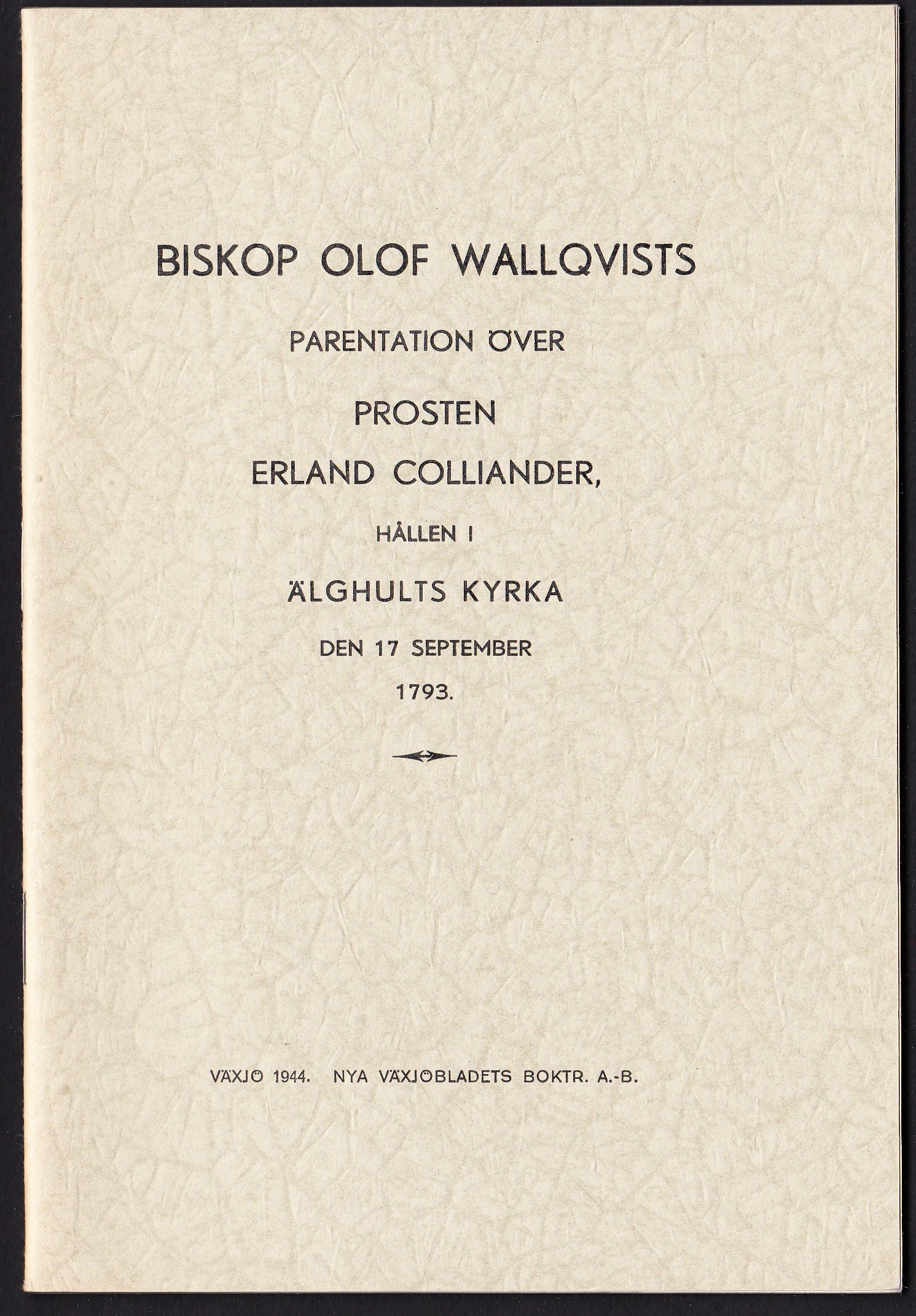 Prostens öfver Upvidinge härads contract, kyrkoherdens öfver Elghult och Helleberga ... Erland Collianders lefverne, upläst i Elghults kyrka, den 17 september 1793 af Olof Wallqvist ... [Jämte: Efterskrift av Gustaf Haglund].