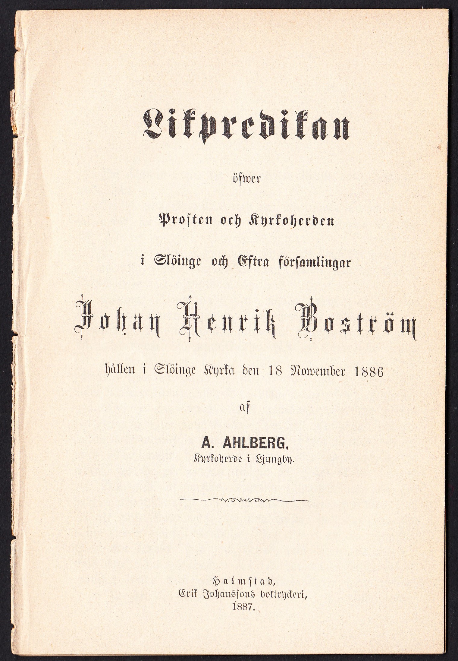 Likpredikan öfwer prosten och kyrkoherden i Slöinge och Eftra församlingar Johan Henrik Boström hållen i Slöinge kyrka den 18 november 1886 af A. Ahlberg ...