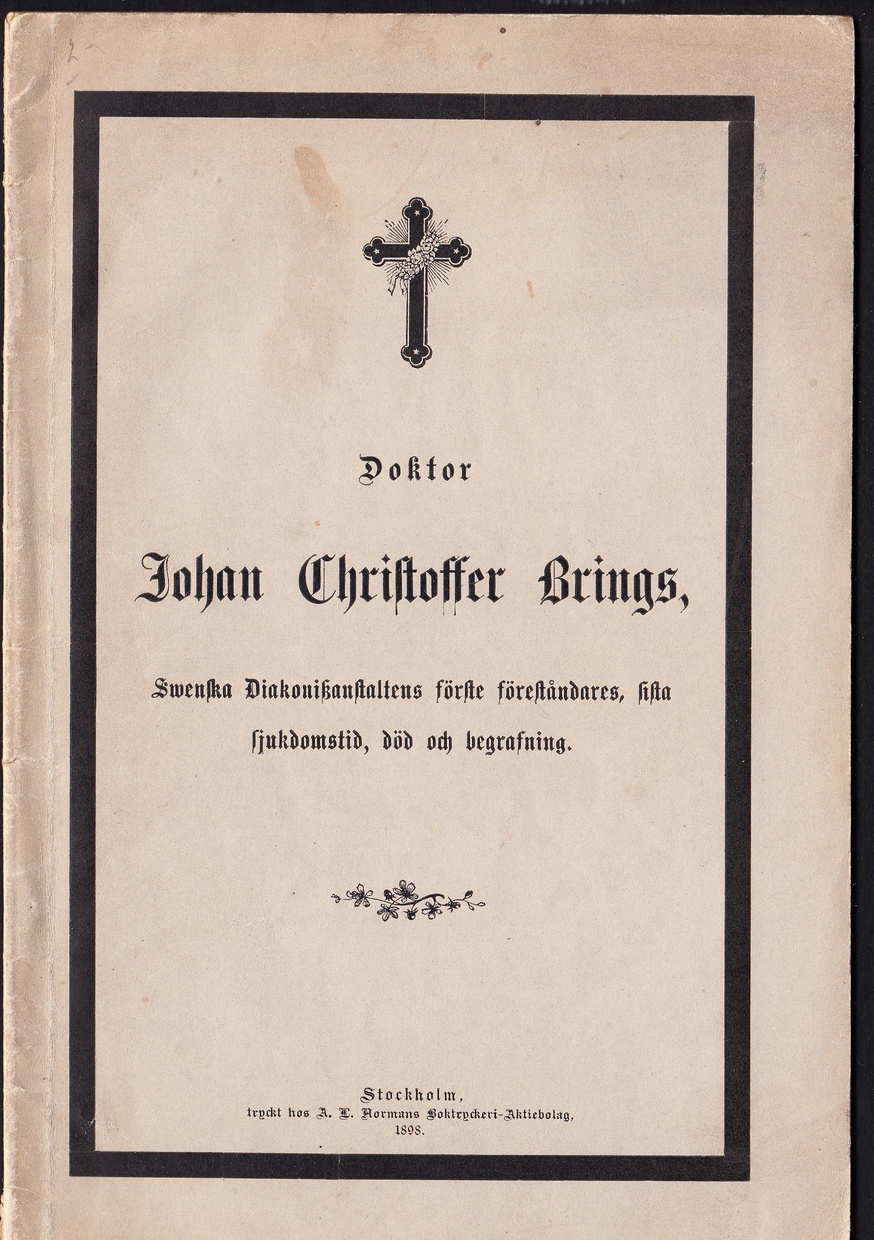 Doktor Johan Christoffer Brings, svenska diakonissanstaltens förste föreståndares, sista sjukdomstid, död och begrafning [= omslagstitel].