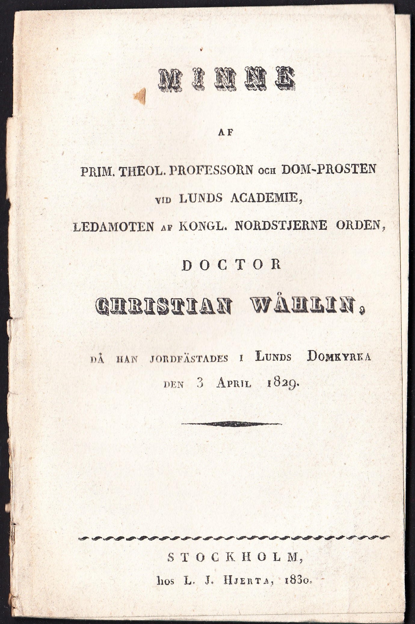 Minne af prim. theol. professorn och dom-prosten vid Lunds Academie, ledamoten af Kongl. Nordstjerne orden, doctor Christian Wåhlin, då han jordfästades i Lunds domkyrka den 3 april 1829.