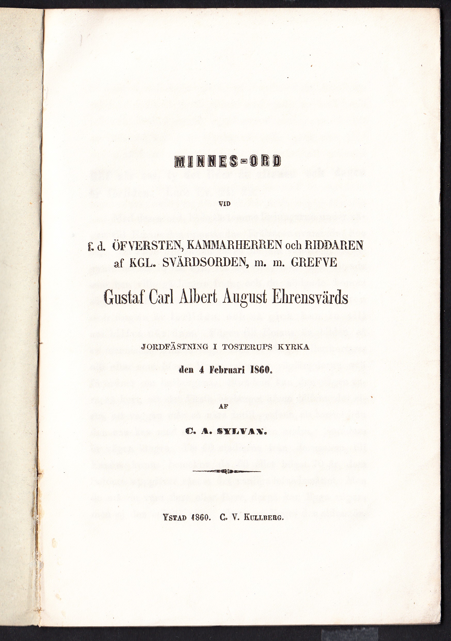 Minnes-ord vid f.d. öfversten, kammarherren och riddaren af Kgl. Svärdsorden, m.m. grefve Gustaf Carl Albert August Ehrensvärds jordfästning i Tosterups kyrka den 4 februari 1860. Af C.A. Sylvan.