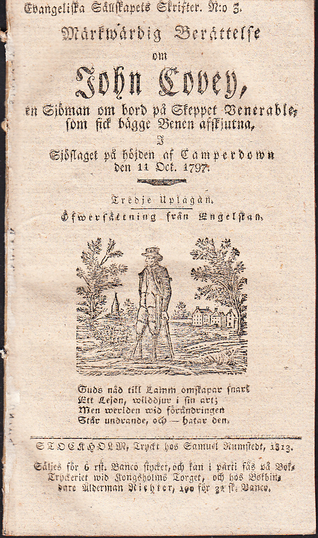 Märkwärdig berättelse om John Covey, en sjöman om bord på skeppet Venerable, som fick bägge benen afskjutna, i sjöslaget på höjden af Camperdown den 11 oct. 1797. Tredje uplagan. Öfwersättning från engelskan.
