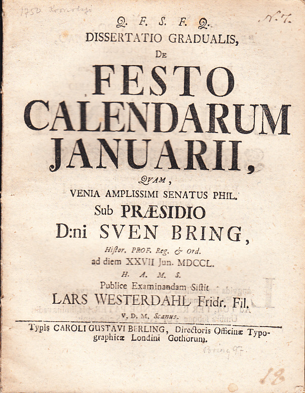 Dissertatio gradualis, de festo calendarum Januarii, qvam, venia amplissimi senatus phil. sub præsidio d:ni Sven Bring, ... ad diem XXVII Jun. MDCCL. H. A. M. S. Publice examinandam sistit Lars Westerdahl Fridr. fil. v. d. m. Scanus.