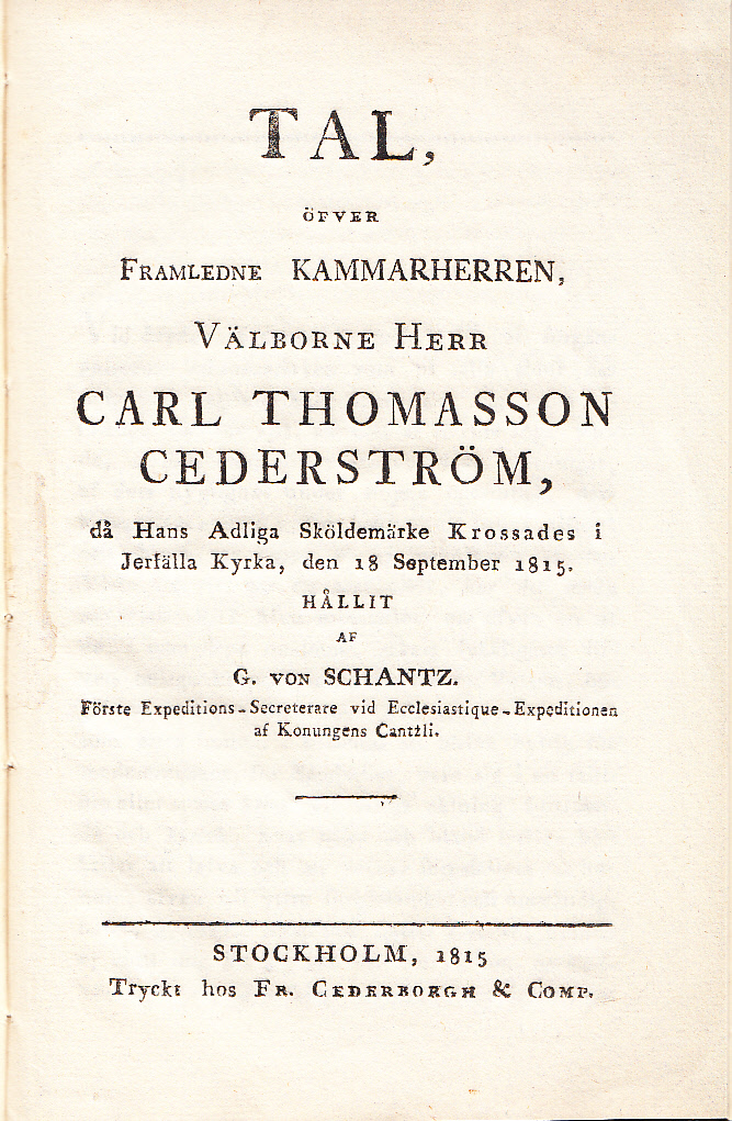 Tal, öfver framledne kammarherren, välborne herr Carl Thomasson Cederström, då hans adliga sköldemärke krossades i Jerfälla kyrka, den 18 september 1815. Hållit af G. von Schantz. ...
