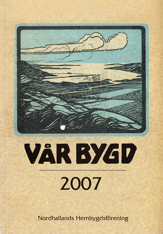 Vår bygd 2007. Nittionde årgången. [Utg. av] Förlag Utsikten & Nordhallands hembygdsförening.