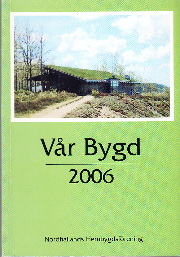 Vår bygd 2006. Åttionionde årgången. [Utg. av] Förlag Utsikten & Nordhallands hembygdsförening.