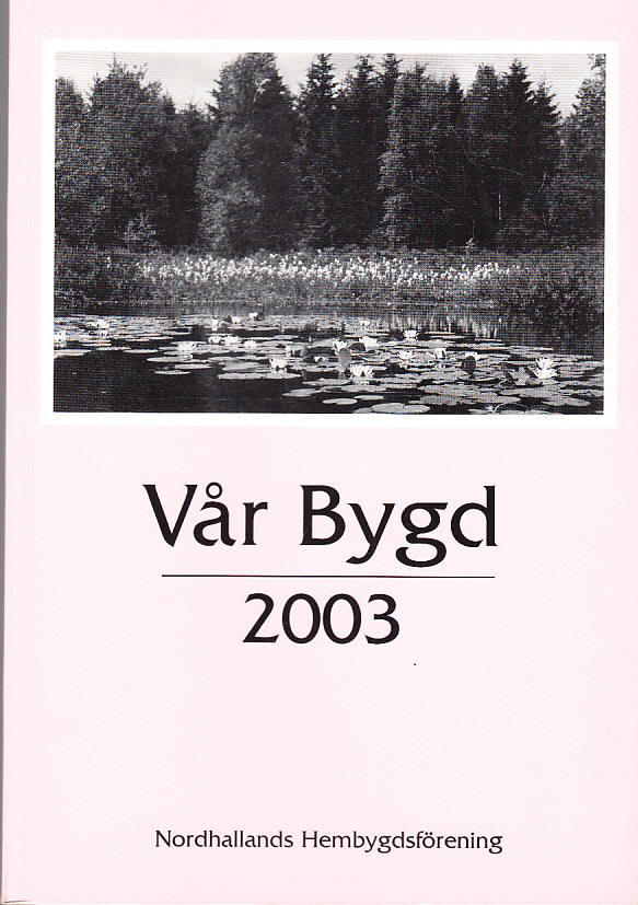 Vår bygd 2003. Åttiosjätte årgången. [Utg. av] Nordhallands hembygdsförening.
