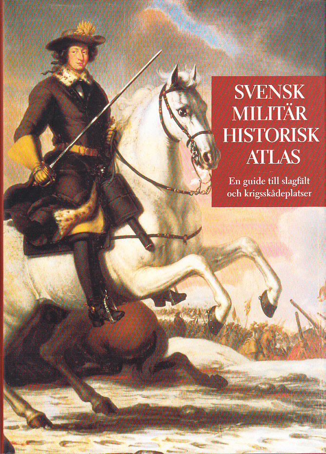 Svensk militärhistorisk atlas. En guide till klassiska slagfält och krigsskådeplatser i Sverige. [Utg. av] Hjalmarson & Högberg.