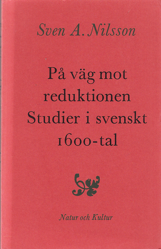 På väg mot reduktionen. Studier i svenskt 1600-tal. [Utg. av] Natur och Kultur.