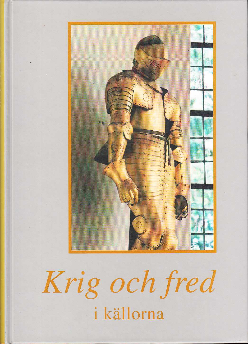Krig och fred i källorna. Årsbok för Riksarkivet och Landsarkiven 1998.