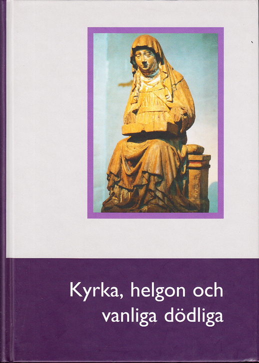 Kyrka, helgon och vanliga dödliga. Årsbok för Riksarkivet och Landsarkiven 2003.