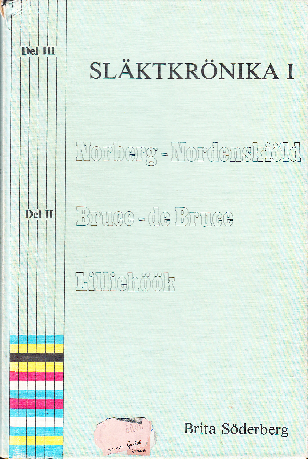 Släktkrönika. I. Norberg-Nordenskiöld, Bruce-de Bruce, Lilliehök.