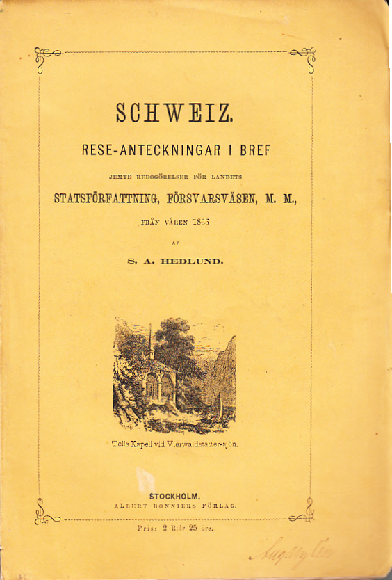 Schweiz. Rese-anteckningar i bref jemte redogörelser för landets statsförfattning, försvarsväsen, m.m., från våren 1866 af S.A. Hedlund.