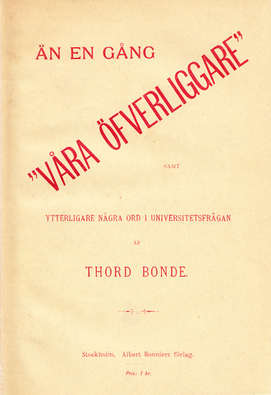 Än en gång ‘Våra öfverliggare’ samt ytterligare några ord i universitetsfrågan af Thord Bonde.