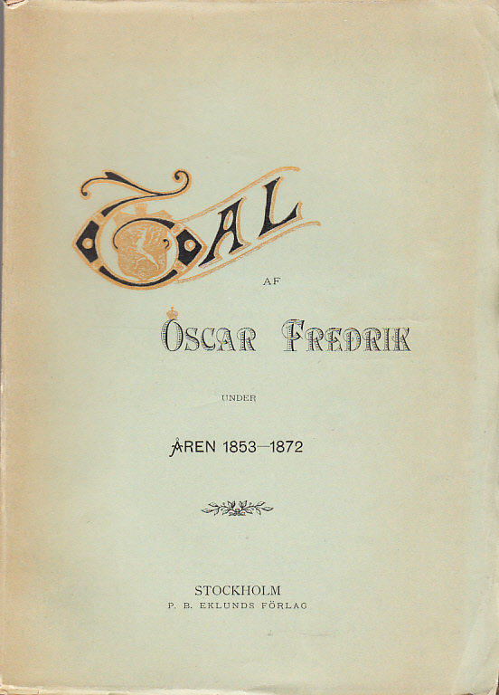 Tal af Oscar Fredrik under åren 1853-1872. [Utg. av] P.B. Eklunds förlag.