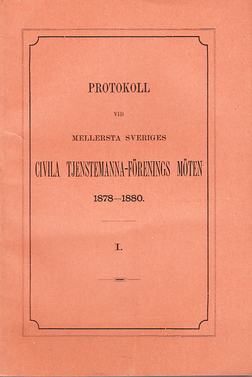 Protokoll vid Mellersta Sveriges civila tjenstemanna-förenings möten 1878-1880. I. [... 2. Den 17 augusti 1881; ... 3. Den 22 augusti 1882; ... 4. Den 22 augusti 1883].