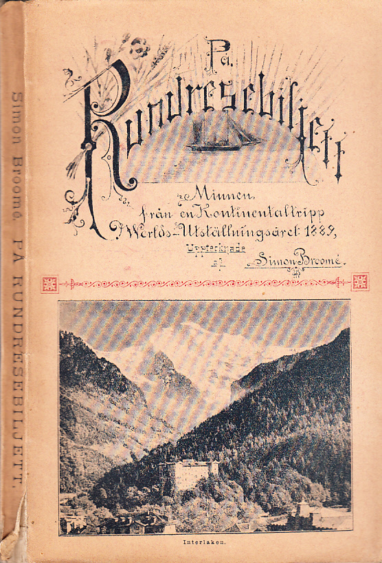 På rundresebiljett. Minnen från en kontinentaltripp verldsutställningsåret 1889. [Utg. av] Axel Lundbergs förlag.