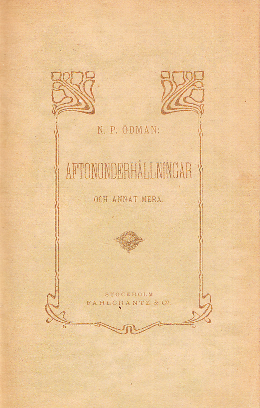 Aftonunderhållningar och annat mera. Prosa och vers af N.P. Ödman. [Utg. av] Fahlcrantz & Co.