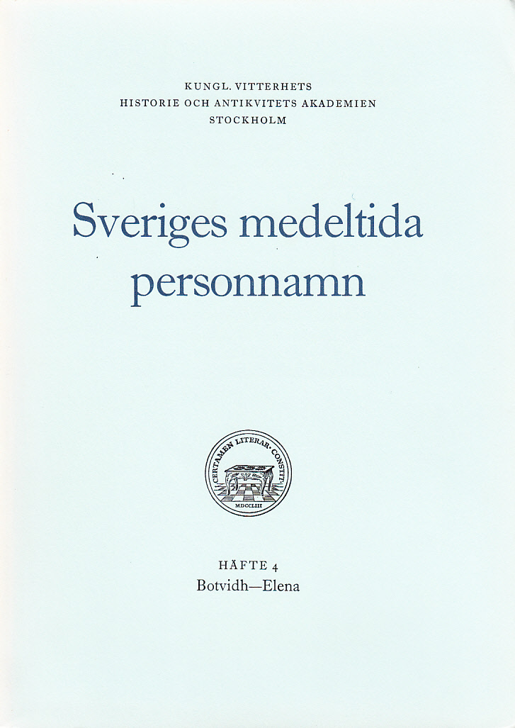 Sveriges medeltida personnamn. Häfte 4. Botvidh-Elena. Ordbok utgiven av Kungl. Vitterhets historie och antikvitets akademiens personnamnskommitté.
