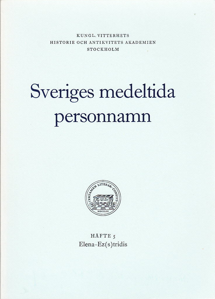 Sveriges medeltida personnamn. Häfte 5. Elena-Ez(s)tridis. Ordbok utgiven av Kungl. Vitterhets historie och antikvitets akademiens personnamnskommitté.