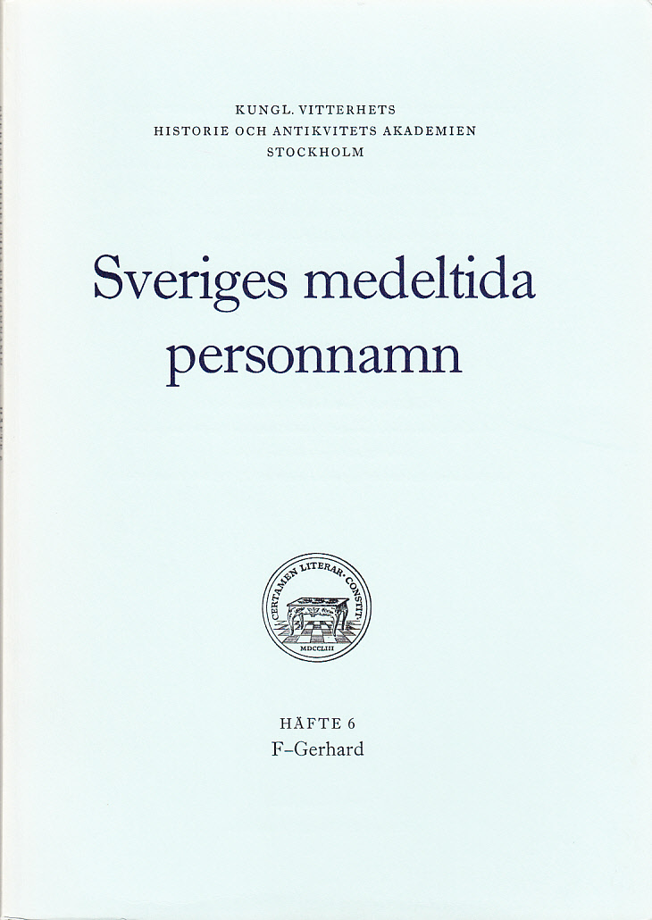Sveriges medeltida personnamn. Häfte 6. F-Gerhard. Ordbok utgiven av Kungl. Vitterhets historie och antikvitets akademiens personnamnskommitté.