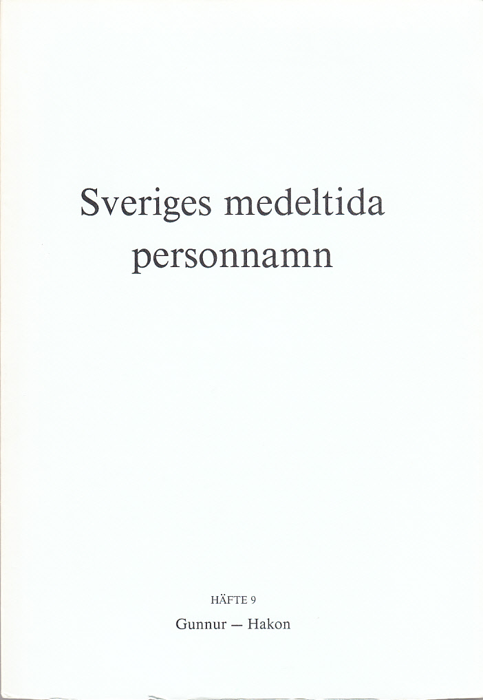 Sveriges medeltida personnamn. Häfte 9. Gunnur-Hakon. Ordbok utgiven av Kungl. Vitterhets historie och antikvitets akademiens personnamnskommitté.