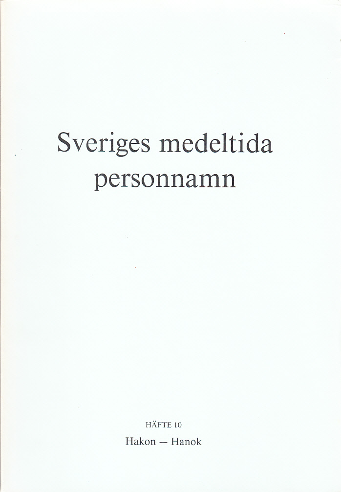 Sveriges medeltida personnamn. Häfte 10. Hakon-Hanok. Ordbok utgiven av Kungl. Vitterhets historie och antikvitets akademiens personnamnskommitté.