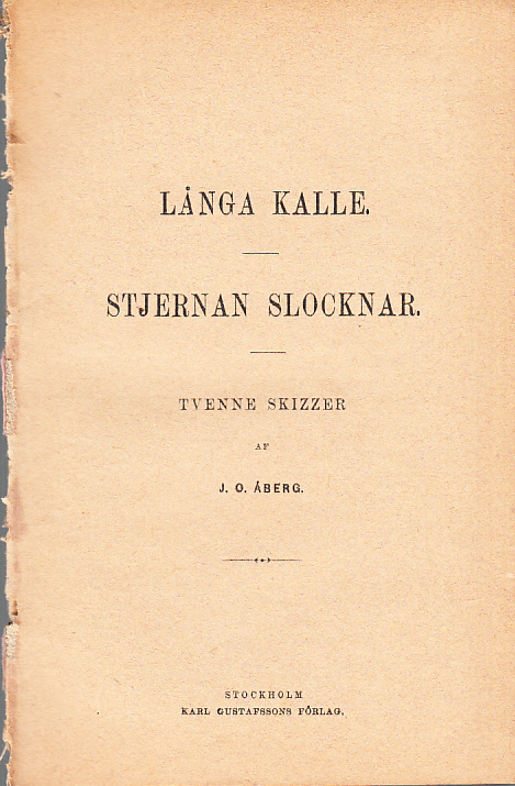 Långa Kalle. Stjernan slocknar. Tvenne skizzer. [Utg. av] Karl Gustafssons förlag.