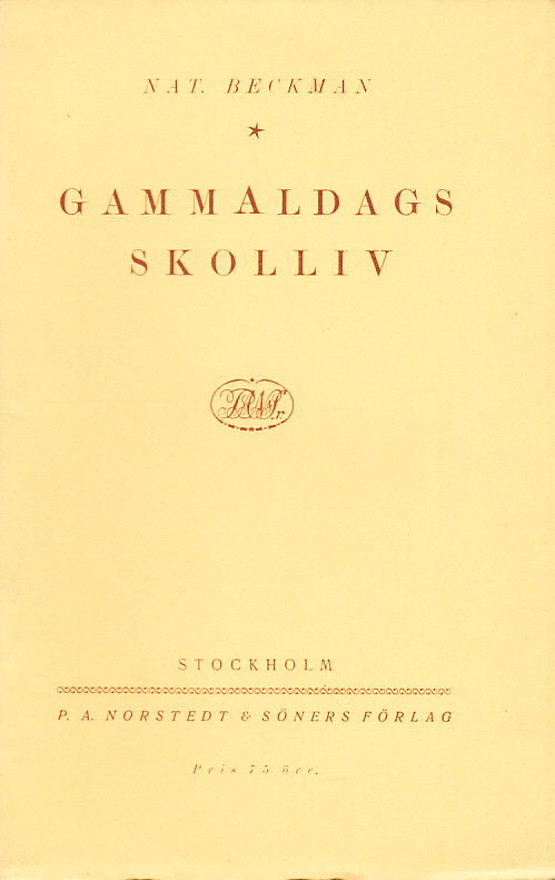 Gammaldags skolliv. Minnen från 1870- och 80-talen av Nat. Beckman. [Utg. av] P.A. Norstedt & Söner.