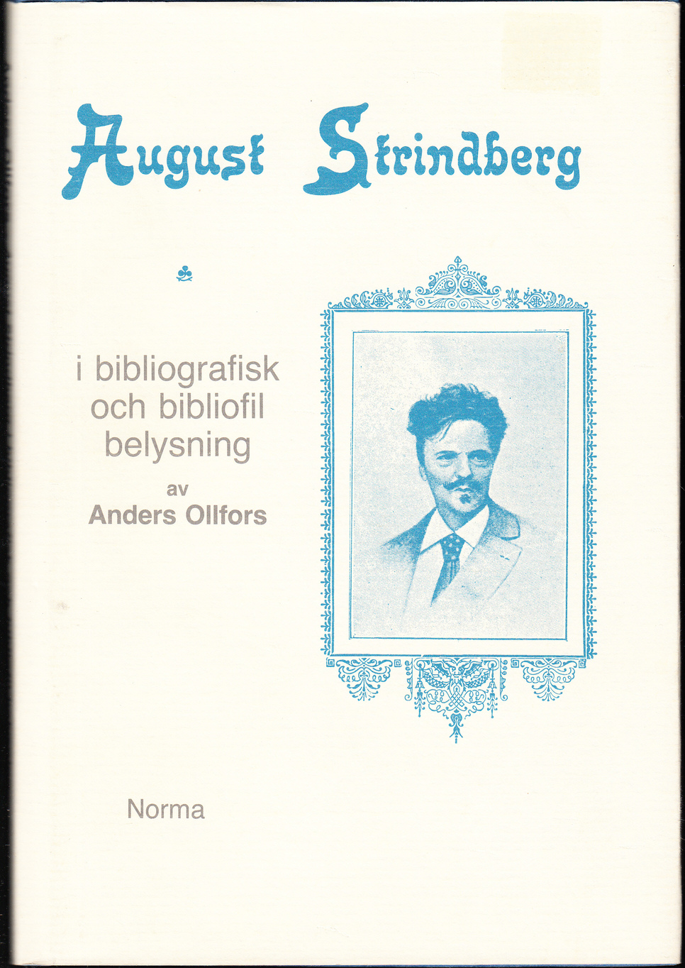 August Strindberg i bibliografisk och bibliofil belysning. [Utg. av] Norma.