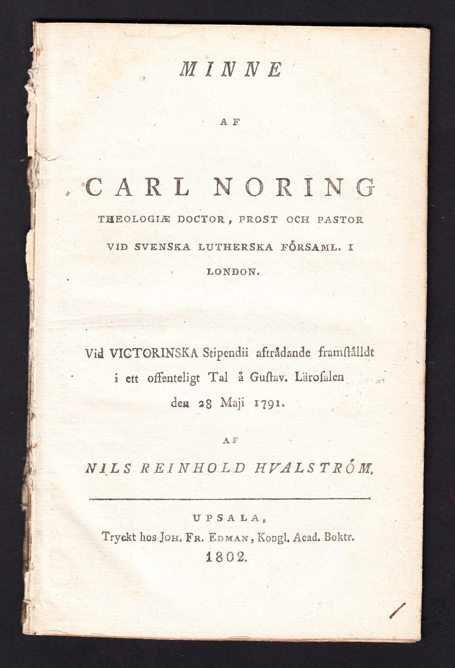 Minne af Carl Noring theologiæ doctor, prost och pastor vid svenska lutherska församl. i London. Vid victorinska stipendii afträdande framställdt i ett offenteligt tal å gustav. lärosalen den 28 maji 1791. Af Nils Reinhold Hvalström.