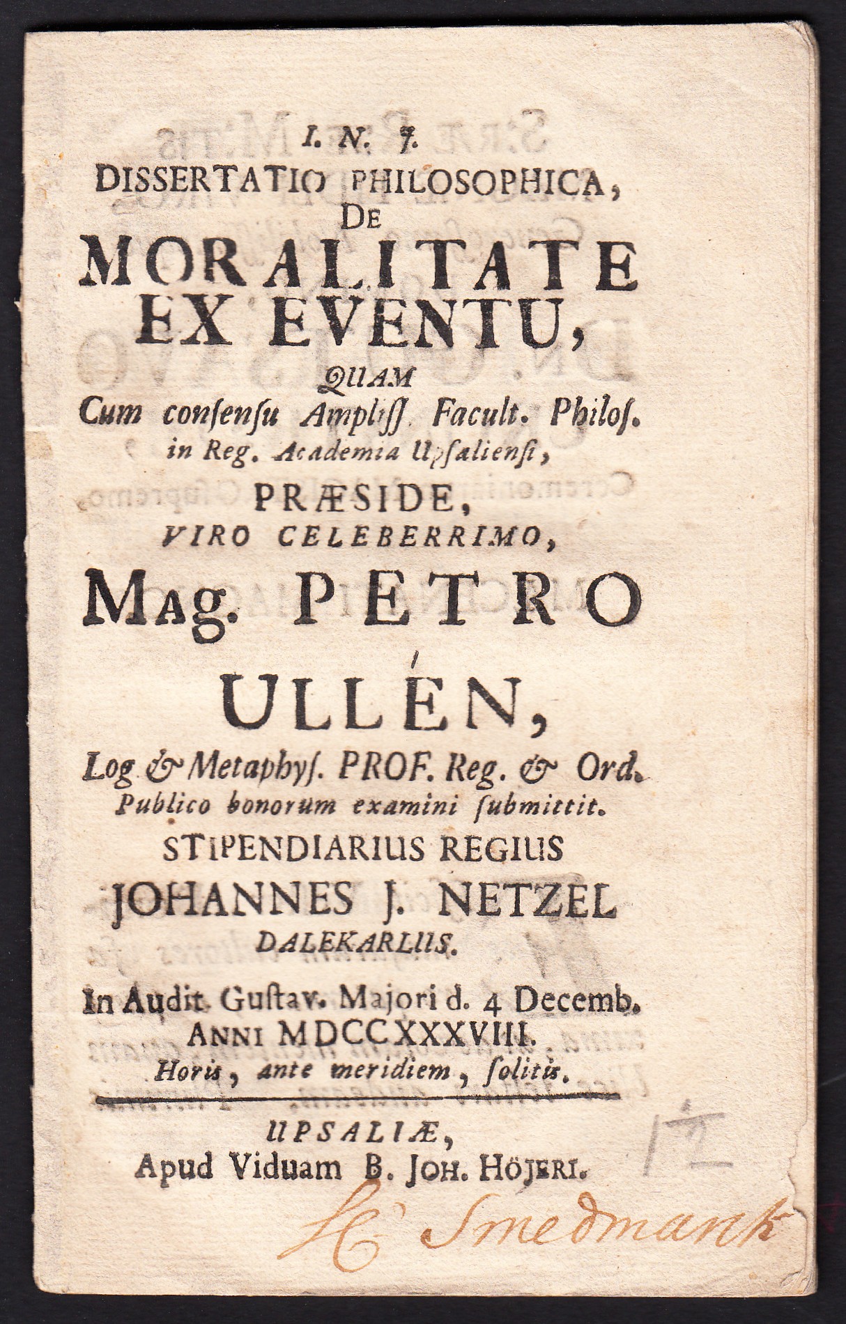 Dissertatio philosophica, de moralitate ex eventu ... Petro Ullén. ... stipendiarius regius Johannes J. Netzel ... 4 Decemb. Anni MDCCXXXVIII ...